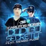 Carlitos Rossy Ft Ñengo Flow - Codigo Secreto MP3
